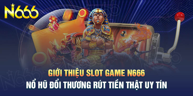 gioi-thieu-doi-net-ve-slot-game-n666