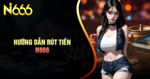 huong-dan-rut-tien-n666-thanh-cong-nhanh-gon