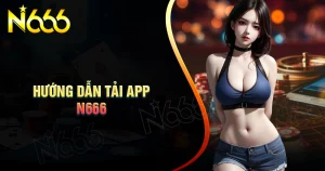 huong-dan-tai-app-n666-nhanh-gon-cho-tan-thu