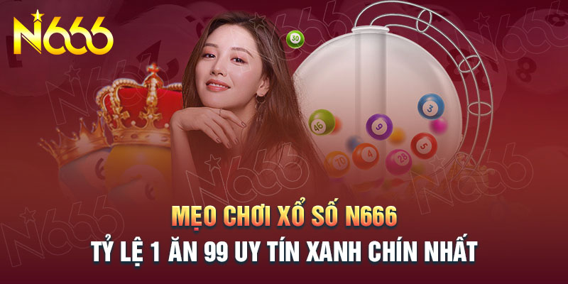 kinh-nghiem-choi-xo-so-n666-de-trung-cho-tan-thu