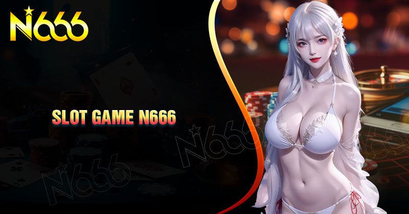 slot-game-n666-no-hu-uy-tin-tang-code-rut-tien-mat 